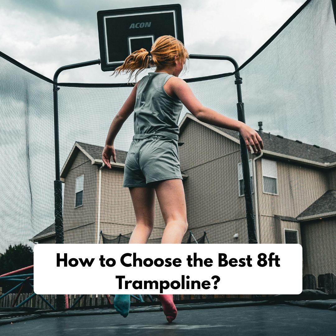 How to Choose the Best 8ft Trampoline?