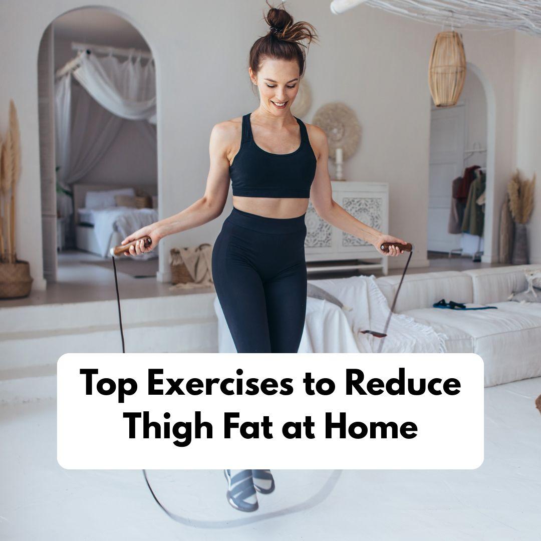 Top Exercises to Reduce Thigh Fat at Home