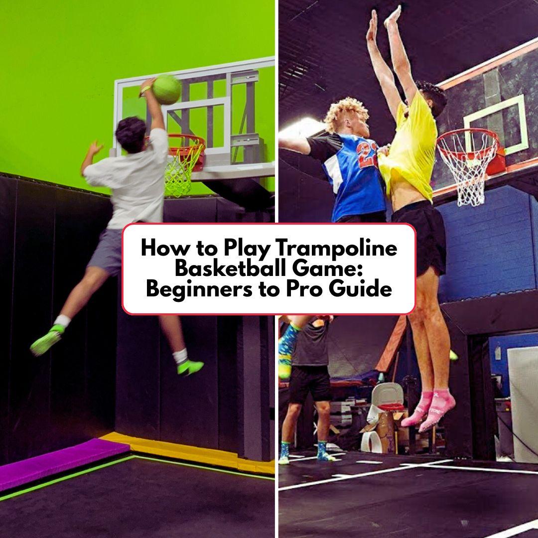 How to Play Trampoline Basketball Game: Beginners to Pro Guide