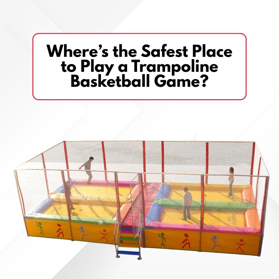 Where’s the Safest Place to Play a Trampoline Basketball Game?