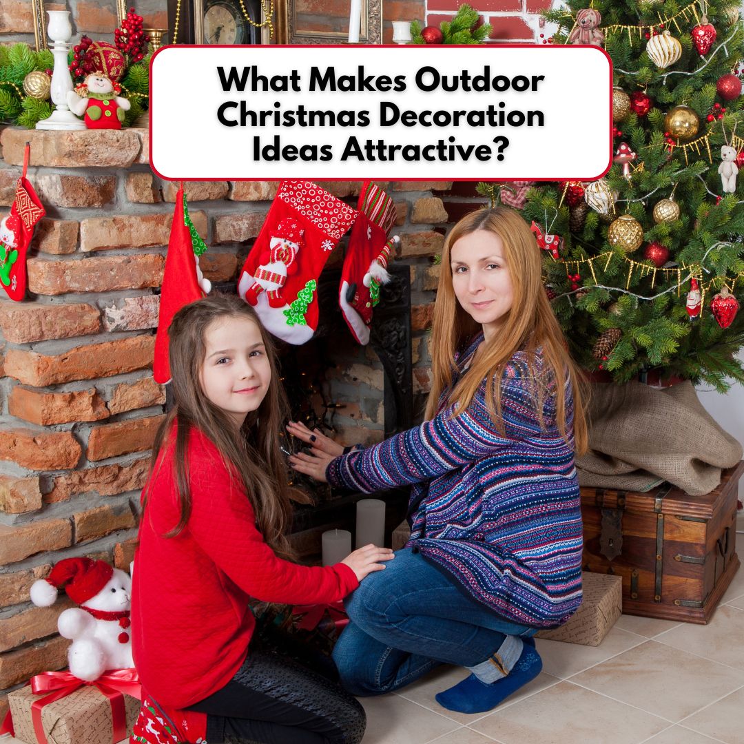 What Makes Outdoor Christmas Decoration Ideas Attractive?