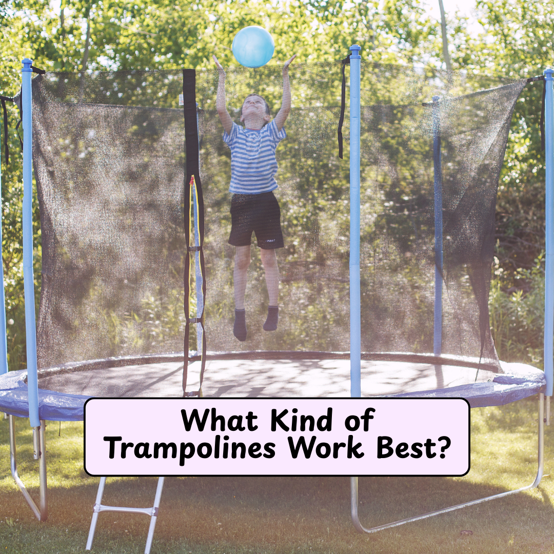 What Kind of Trampolines Work Best?