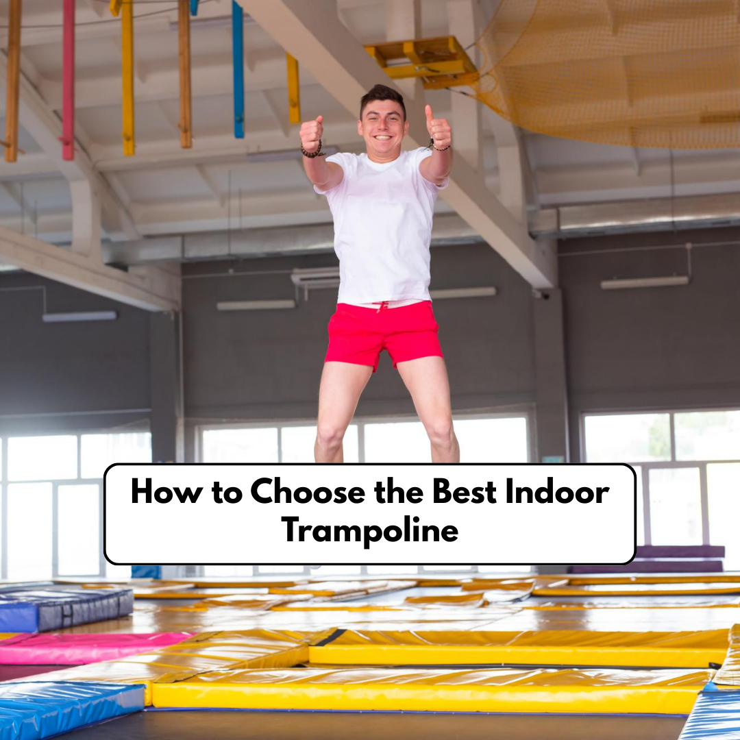 How to Choose the Best Indoor Trampoline