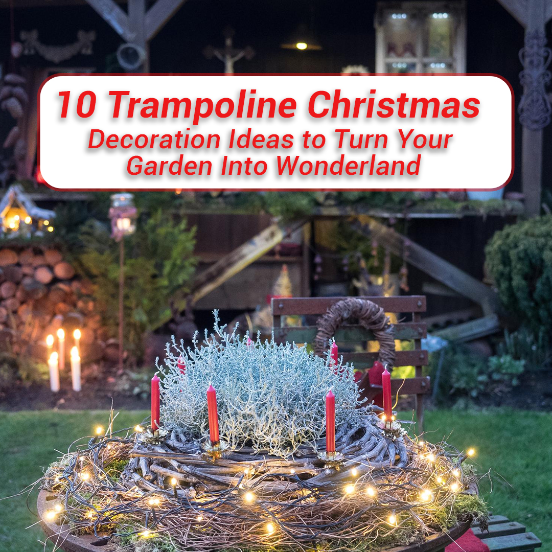 10 Trampoline Christmas Decoration Ideas to Turn Your Garden Into Wonderland