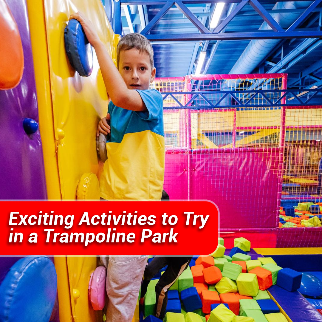 Exciting Activities to Try in a Trampoline Park