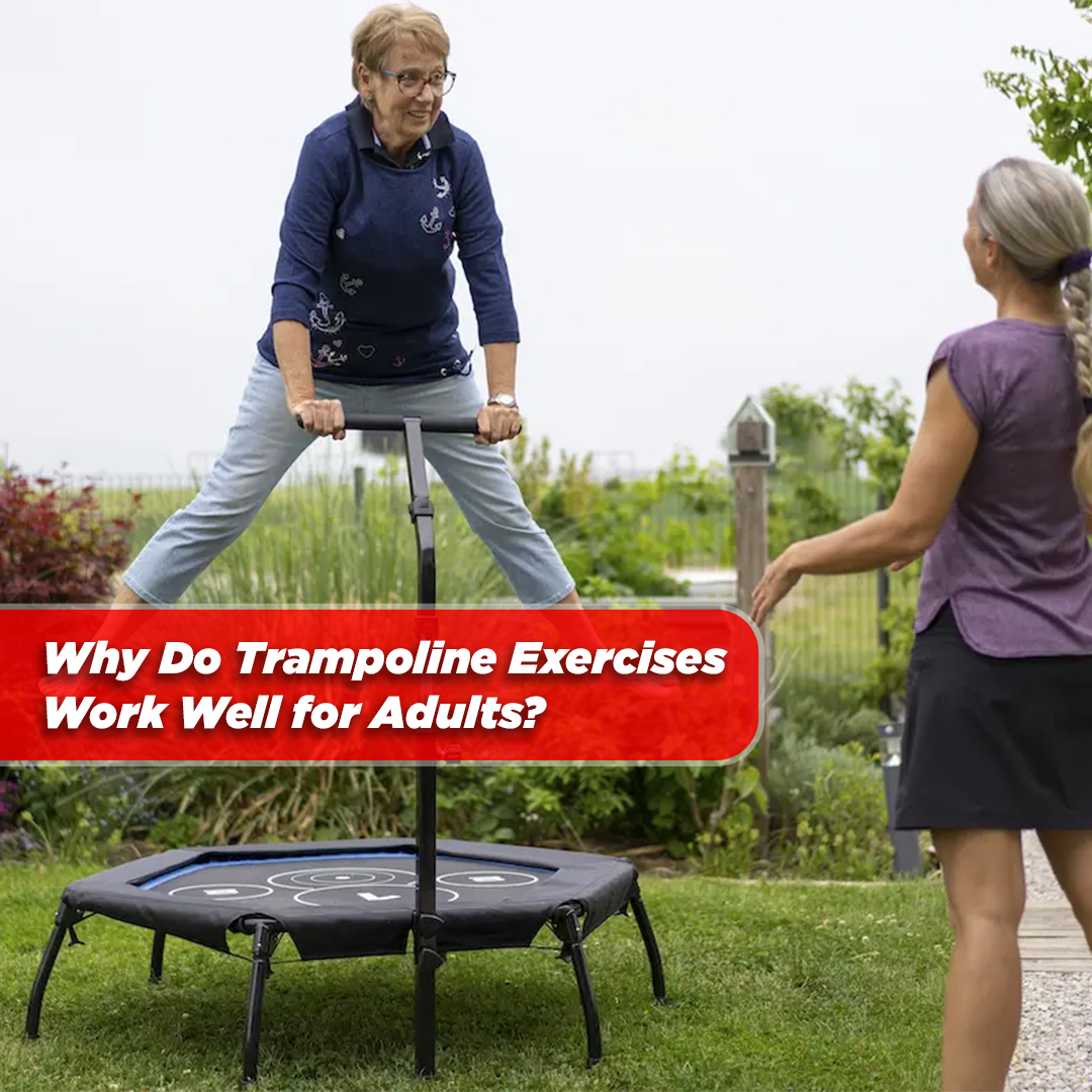 Why Do Trampoline Exercises Work Well for Adults?