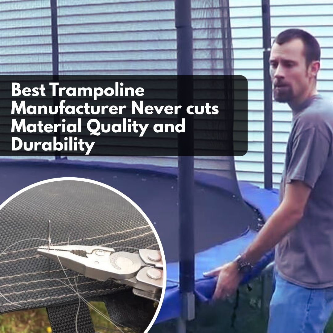 Best Trampoline Manufacturer Never cuts Material Quality and Durability