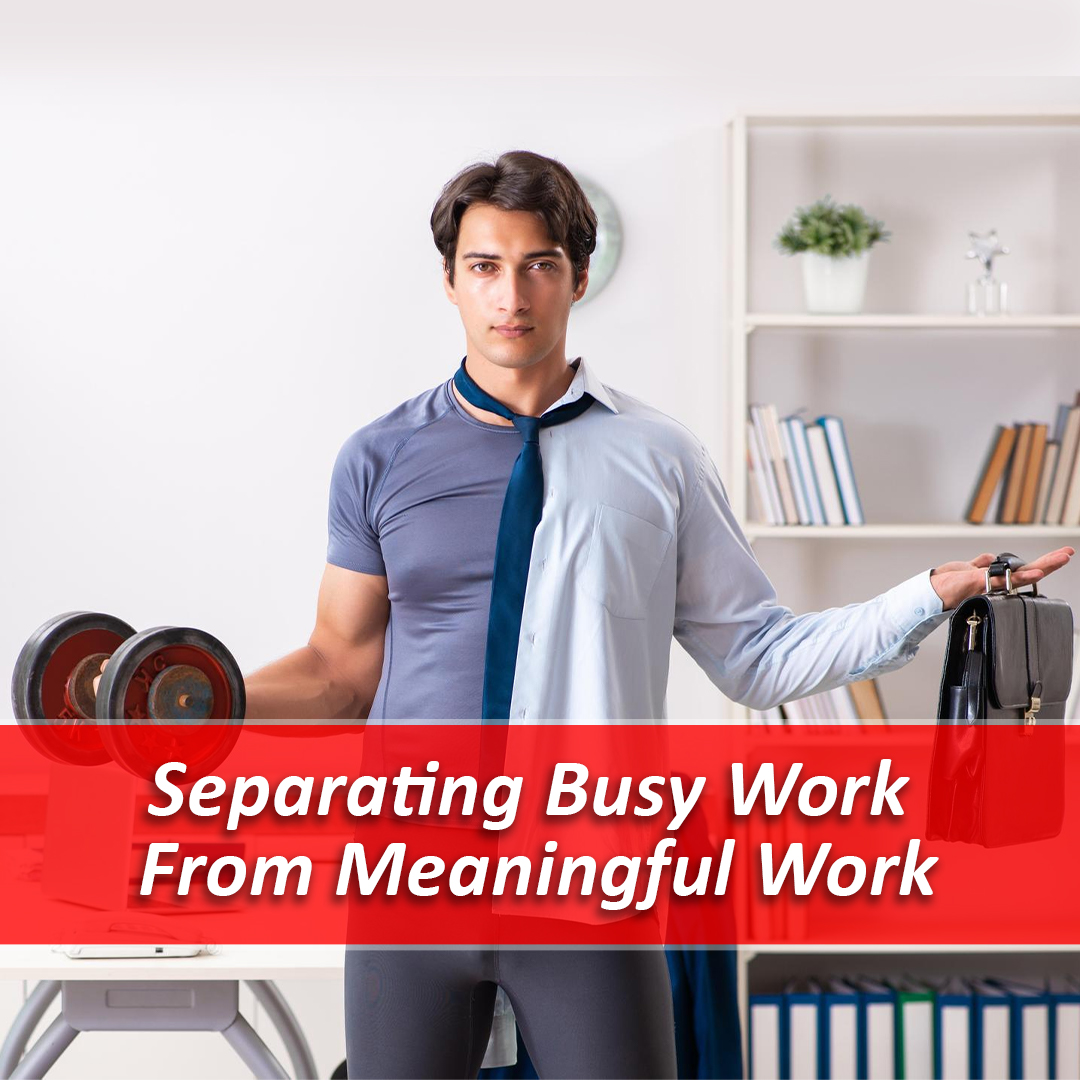 Separating Busy Work From Meaningful Work