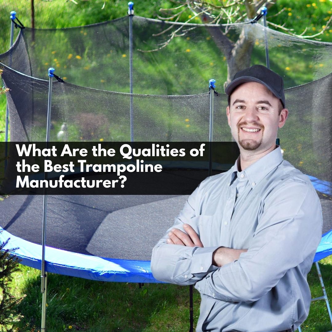 What Are the Qualities of the Best Trampoline Manufacturer?