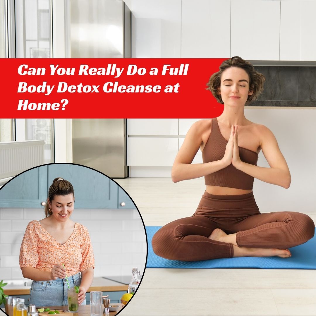 Can You Really Do a Full Body Detox Cleanse at Home?