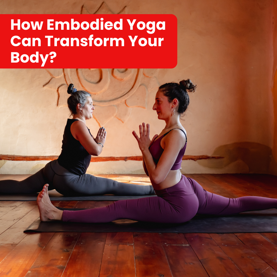 How Can Embodied Yoga Transform Your Body?
