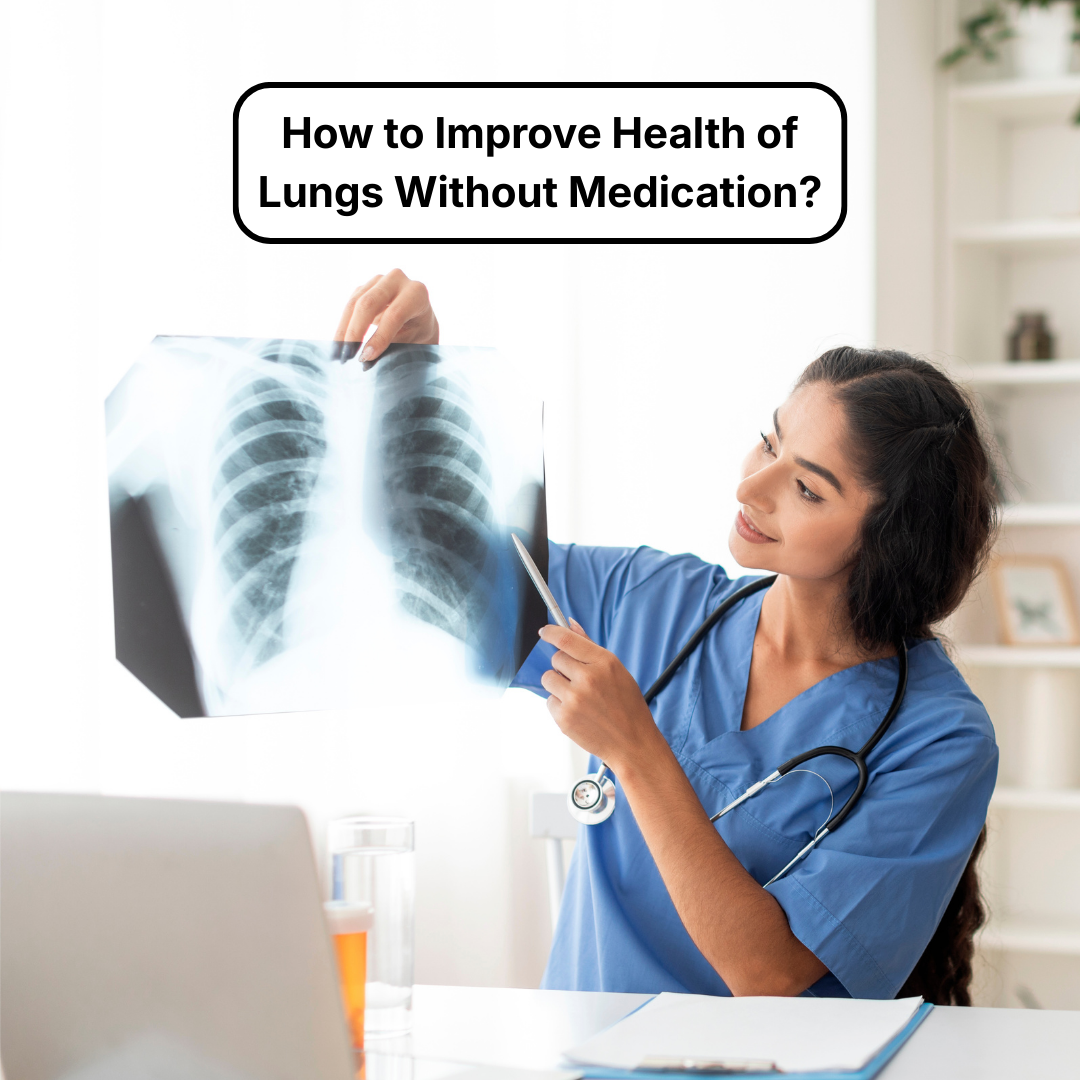 How to Improve Health of Lungs Without Medication?
