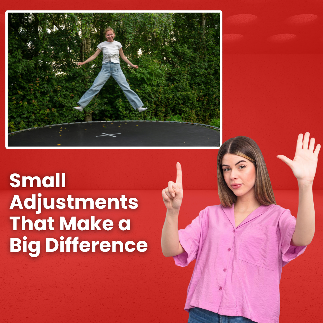 Small Adjustments That Make a Big Difference
