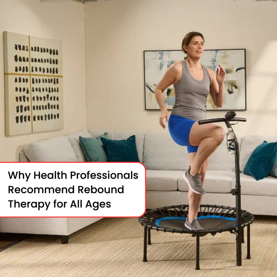 Why Health Professionals Recommend Rebound Therapy for All Ages