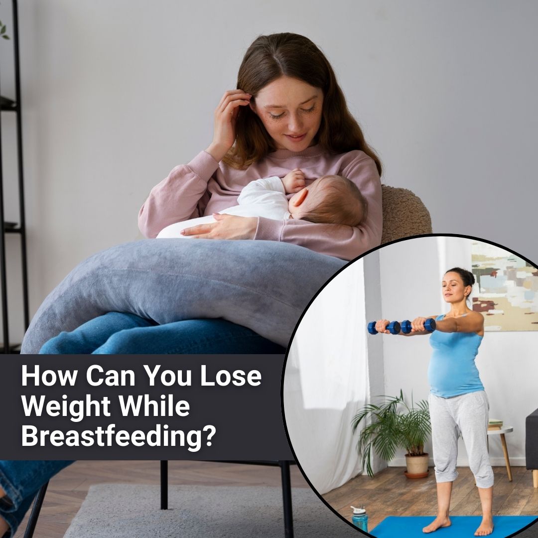How Can You Lose Weight While Breastfeeding?