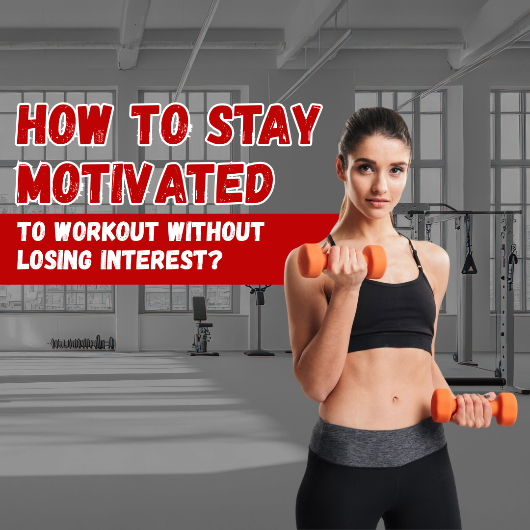 How to Stay Motivated to Workout Without Losing Interest