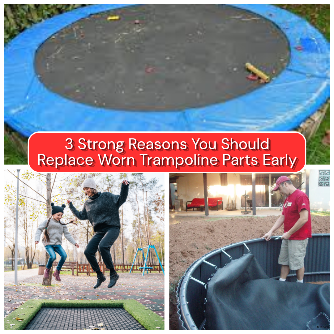3 Strong Reasons You Should Replace Worn Trampoline Parts Early