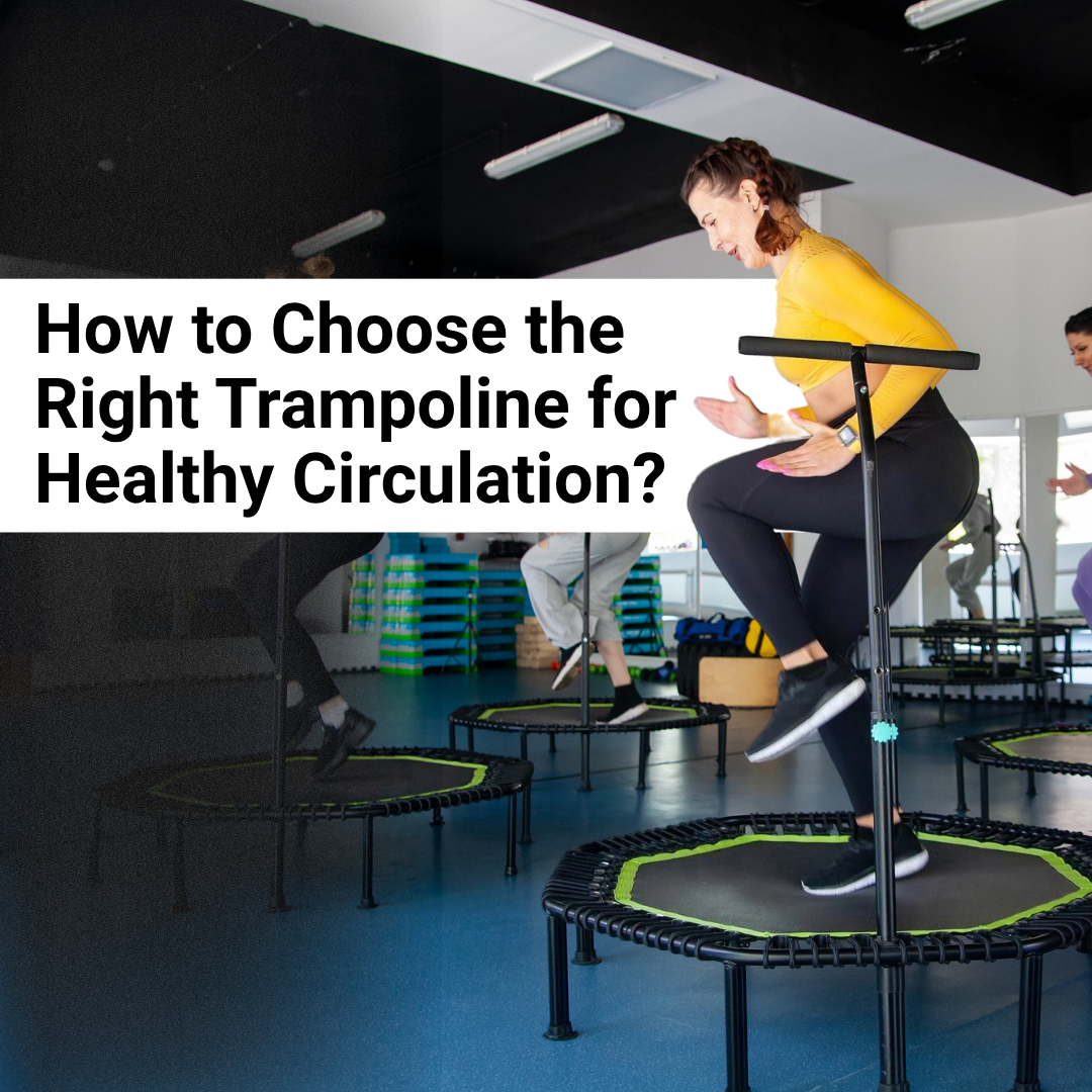 How to Choose the Right Trampoline for Healthy Circulation