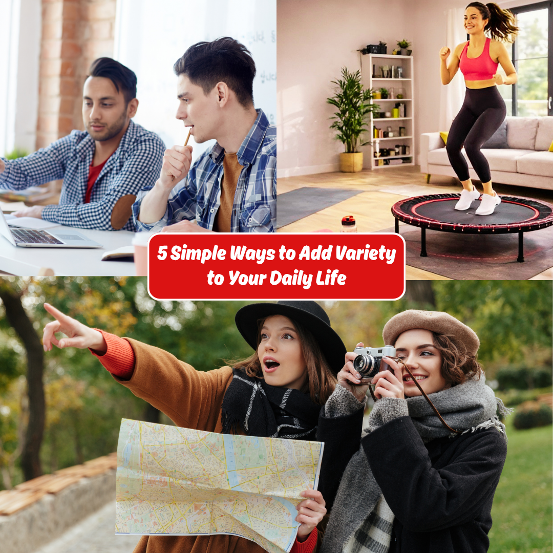 5 Simple Ways to Add Variety to Your Daily Life