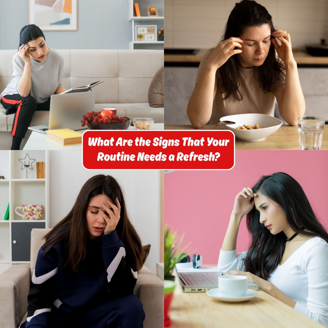 What Are the Signs That Your Routine Needs a Refresh
