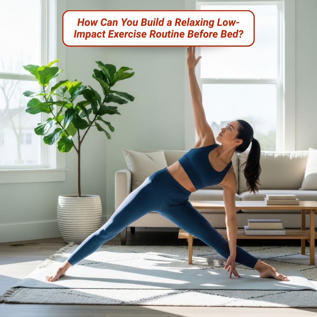 How Can You Build a Relaxing Low-Impact Exercise Routine Before Bed