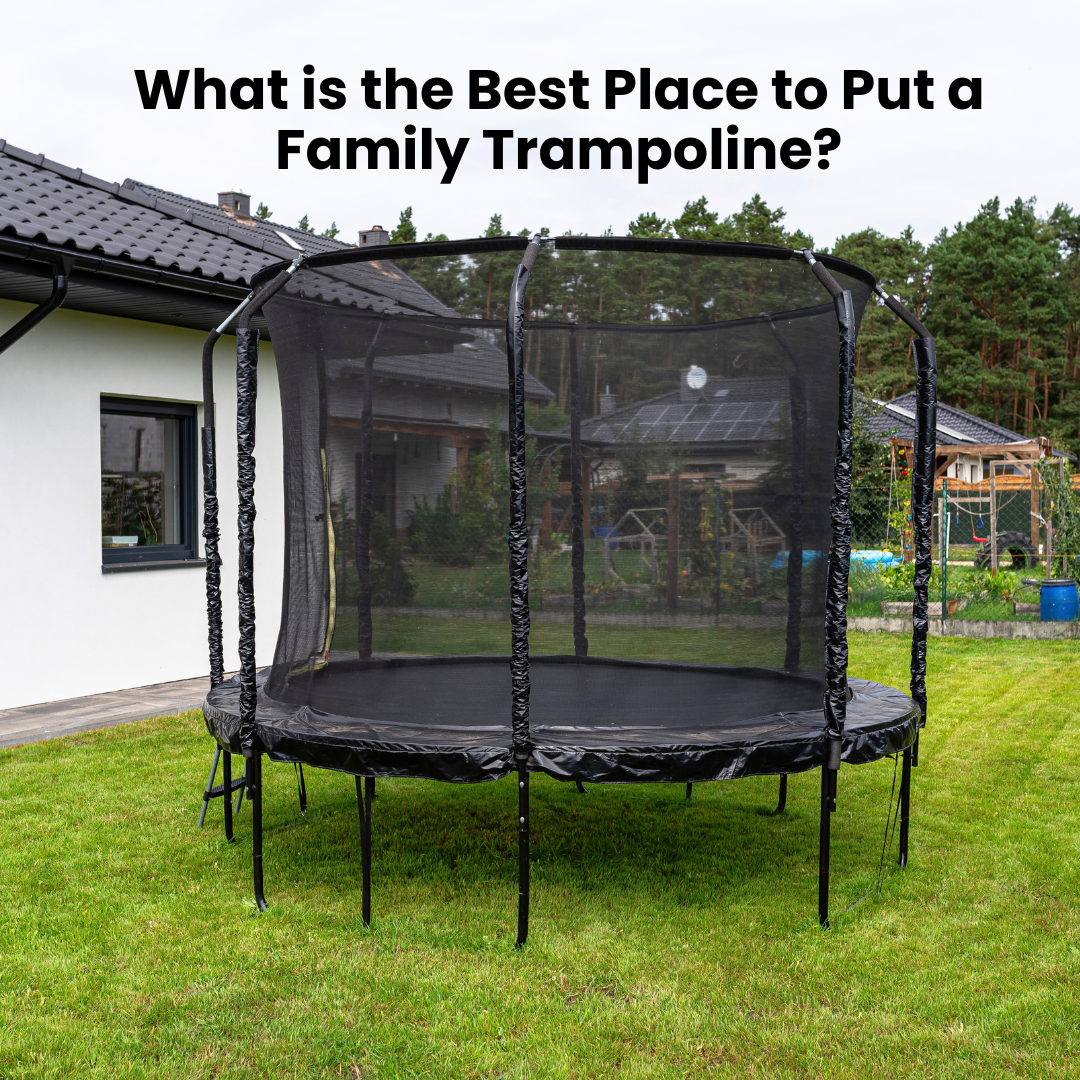 What is the Best Place to Put a Family Trampoline