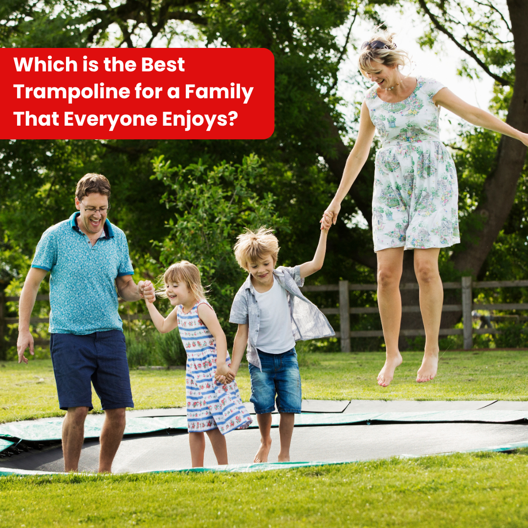 Which is the Best Trampoline for a Family That Everyone Enjoys